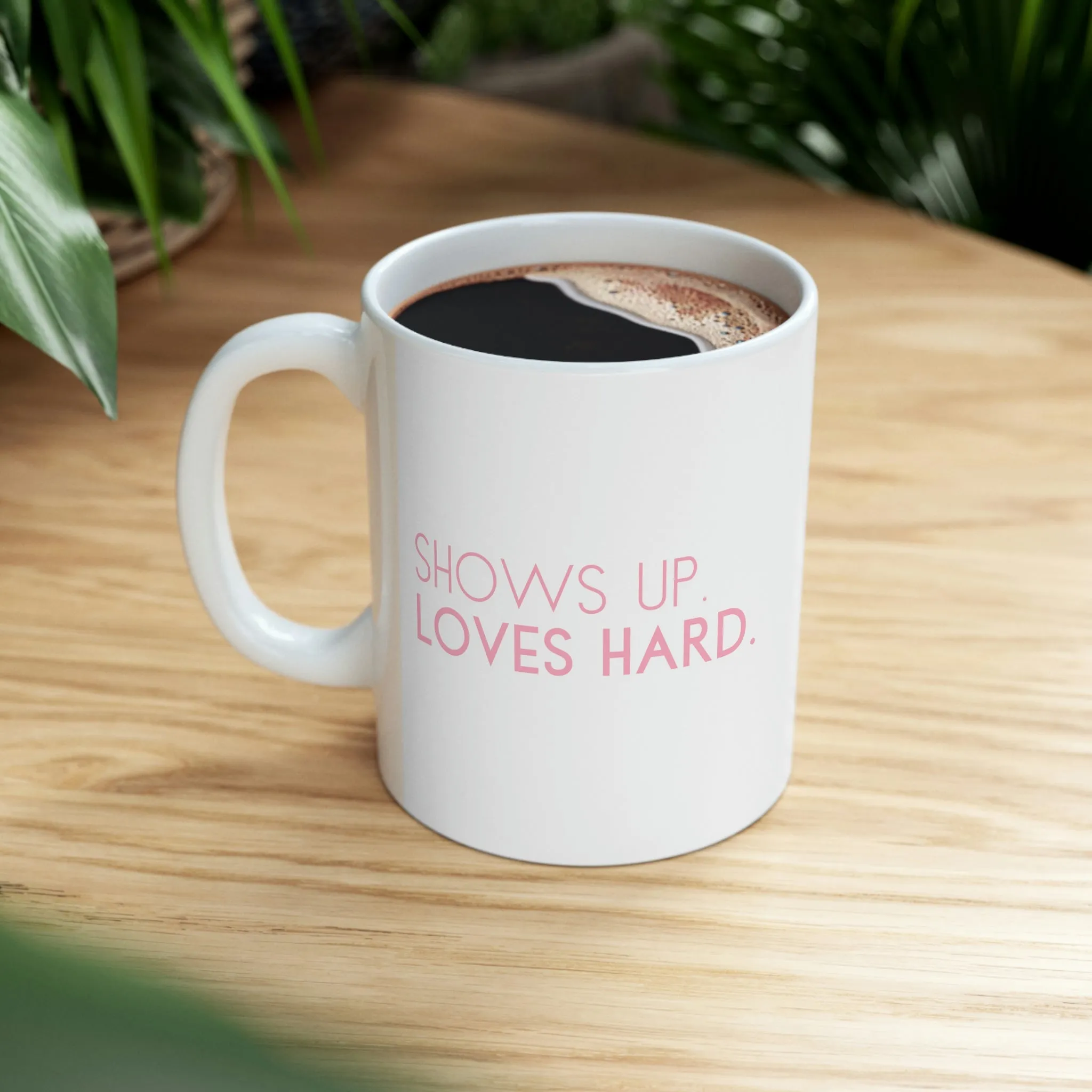 Shows Up, Loves Hard Mug